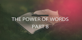 The Power of Words Part 8